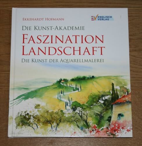 Faszination Landschaft: Die Kunst der Aquarellmalerei (Die Kunst-Akademie)