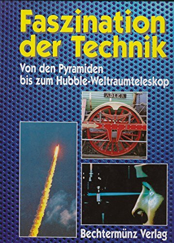 Faszination der Technik: Von den Pyramiden bis zum Hubble-Weltraumteleskop