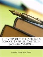 The Veda of the Black Yajus School: Entitled Taittiriya Sanhita, Volume 1