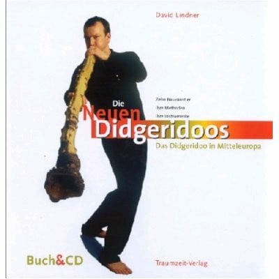 Die Neuen Didgeridoos: Die Entwicklung des Didgeridoo in Deutschland. Szene, Baukunst und Musik