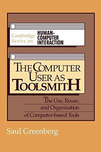 The Computer User as Toolsmith: The Use, Reuse and Organization of Computer-Based Tools (CAMBRIDGE SERIES ON HUMAN-COMPUTER INTERACTION)