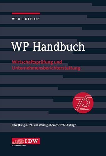 WP Handbuch, 19. Auflage: Wirtschaftsprüfung und Unternehmensberichterstattung (IDW WPH Edition: Wirtschaftsprüfung und Rechnungslegung)