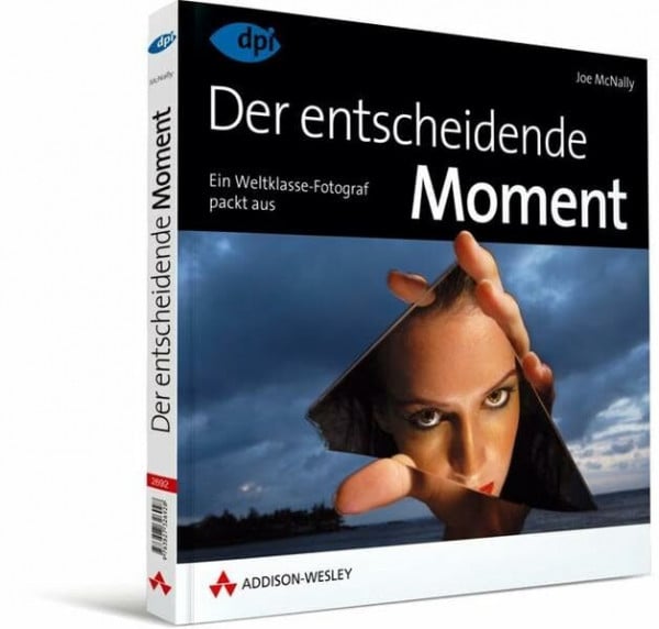 Der entscheidende Moment: Ein Weltklasse-Fotograf packt aus (DPI Fotografie)