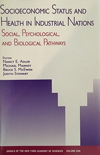Socioeconomic Status and Health in Industrial Nations: Social, Psychological, and Biological Pathways (Annals of the New York Academy of Sciences, Band 896)
