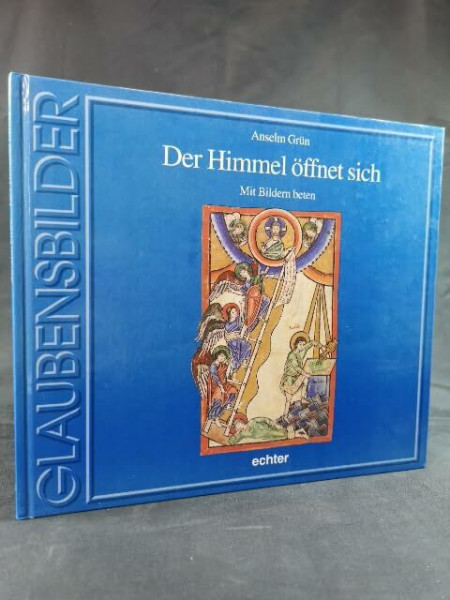 Der Himmel öffnet sich: Mit Bildern beten (Glaubensbilder)