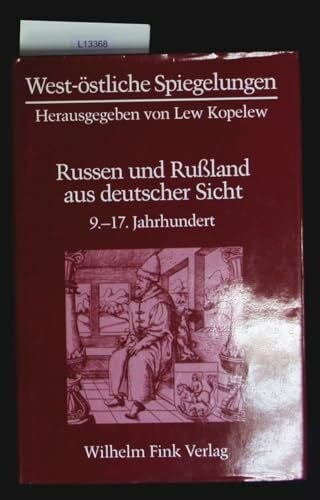 Russen und Russland aus deutscher Sicht: Russen und Russland aus deutscher Sicht. Bd 1. 9.-17. Jahrhundert: Bd 1 (West-östliche Spiegelungen)