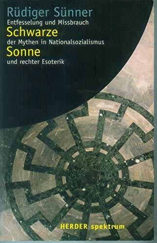 Schwarze Sonne. Entfesselung und Mißbrauch der Mythen in Nationalsozialismus und rechter Esoterik