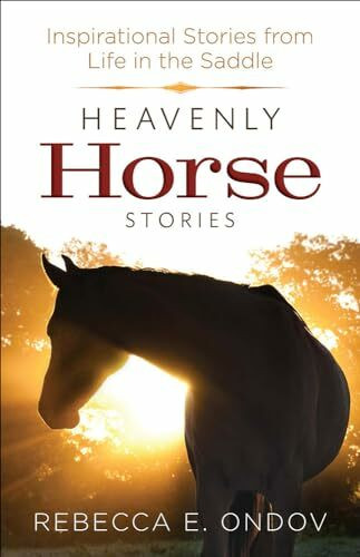 Heavenly Horse Stories: Inspirational Stories from Life in the Saddle