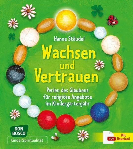 Wachsen und Vertrauen: Perlen des Glaubens für religiöse Angebote im Kindergartenjahr (KinderSpiritualität)