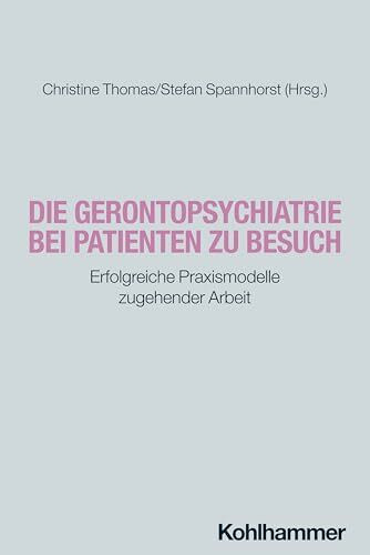 Die Gerontopsychiatrie bei Patienten zu Besuch: Erfolgreiche Praxismodelle zugehender Arbeit
