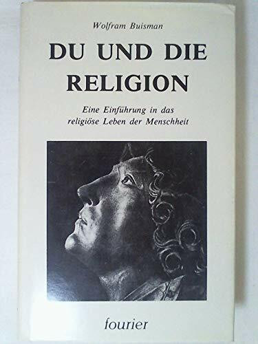 Du und die Religion : e. Einf. in d. religiöse Leben d. Menschheit