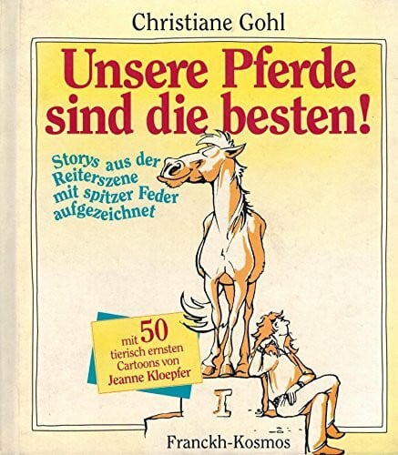 Unsere Pferde sind die besten!: Storys aus der Reiterszene mit spitzer Feder aufgezeichnet