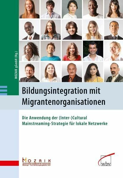Bildungsintegration mit Migrantenorganisationen: Die Anwendung der (Inter-)Cultural Mainstreaming-Strategie für lokale Netzwerke: Die Anwendung der ... Bildungs- u. Beratungsangebote mbH