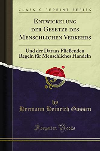 Entwickelung der Gesetze des Menschlichen Verkehrs: Und der Daraus Fließenden Regeln für Menschliches Handeln (Classic Reprint)