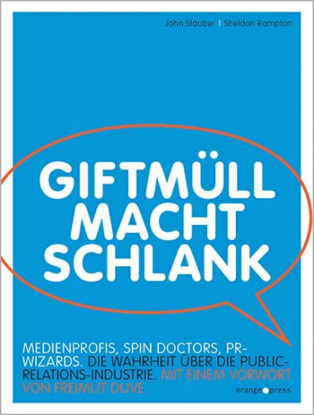 Giftmüll macht schlank: Spin Doctors, PR Wizards, Medienprofis. Die Wahrheit über die Public-Relations-Industrie. Der US-Bestseller erstmals auf Deutsch
