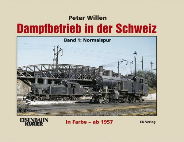 Dampfbetrieb in der Schweiz in Farbe ab 1957: Band 1: Normalspur