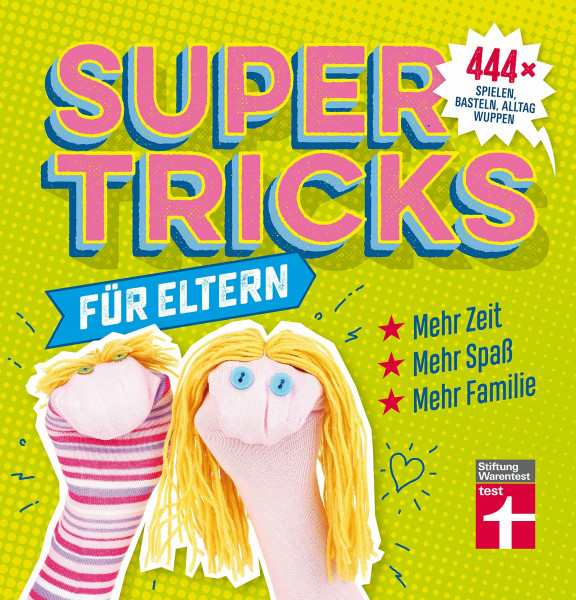 Supertricks für Eltern – 444x spielen, basteln, Alltag wuppen – Schnelle Fünf-Minuten-Gerichte – Lerntricks – Bunte Bilder