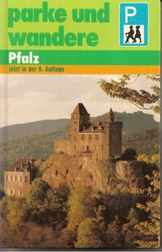 Parke und wandere - Pfalz. 68 Fusswanderungen für Autofahrer entlang der Weinstrasse und im Naturpark Pfälzerwald