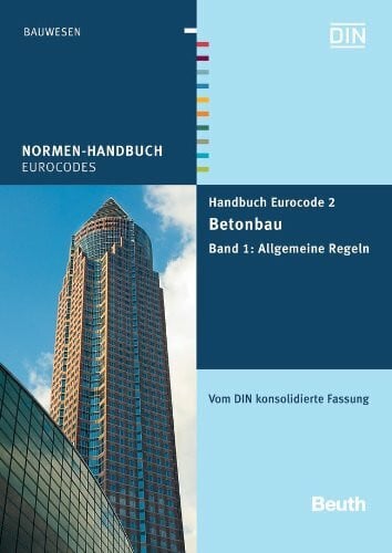 Handbuch Eurocode 2 - Betonbau: Band 1: Allgemeine Regeln Vom DIN konsolidierte Fassung (Normen-Handbuch)