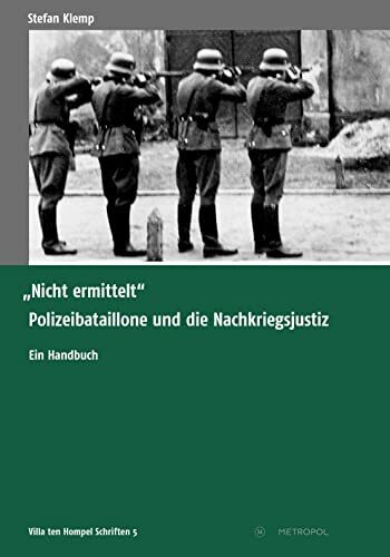 „Nicht ermittelt“: Polizeibataillone und die Nachkriegsjustiz. Ein Handbuch (Villa ten Hompel Schriften)