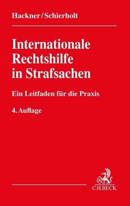 Internationale Rechtshilfe in Strafsachen: Ein Leitfaden zur grenzüberschreitenden Zusammenarbeit für die Praxis Internationale Rechtshilfe in Strafsachen: Ein Leitfaden zur grenzüberschreitenden Zusammenarbeit für die Praxis