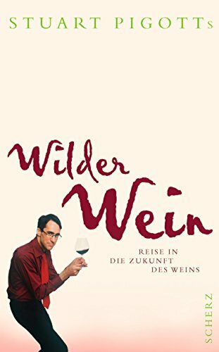 Stuart Pigotts wilder Wein: Reise in die Zukunft des Weins