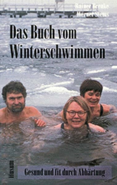 Das Buch vom Winterschwimmen: Gesund und fit durch Abhärtung