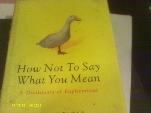 How Not to Say What You Mean: A Dictionary of Euphemisms (Oxford Paperback Reference)