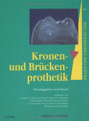 Praxis der Zahnheilkunde, 14 Bde. in 16 Tl.-Bdn., Bd.5, Kronenprothetik und Brückenprothetik: Hrsg. v. B. Koeck.