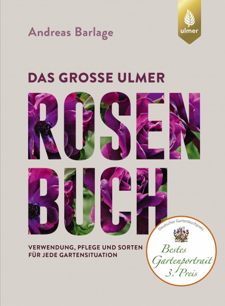Das große Ulmer Rosenbuch: Verwendung, Pflege und Sorten für jede Gartensituation