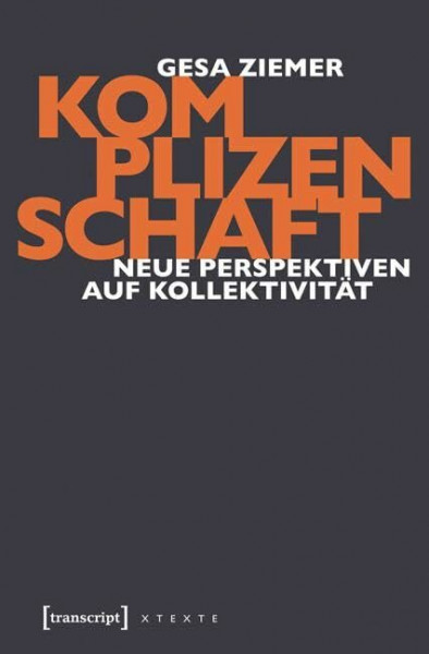 Komplizenschaft: Neue Perspektiven auf Kollektivität (X-Texte zu Kultur und Gesellschaft)