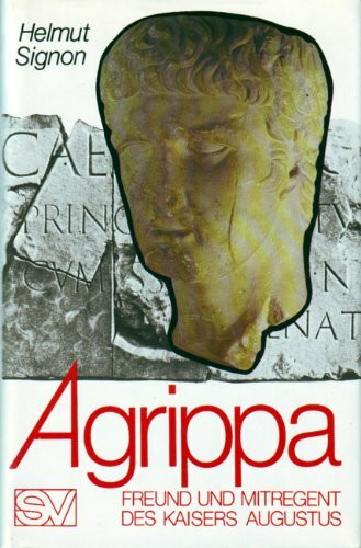 Agrippa. Freund und Mitregent des Augustus