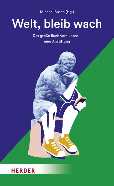 Welt, bleib wach: Das große Buch vom Lesen - eine Anstiftung