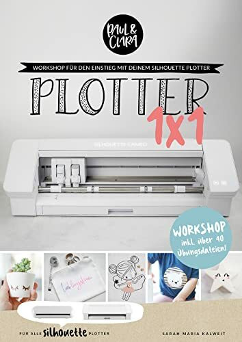 Plotter 1x1 für SILHOUETTE Plotter - Workshop für den Einstieg beim Plotten mit deinem Silhouette® Plotter / inkl. Übungsdateien