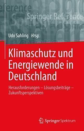 Klimaschutz und Energiewende in Deutschland: Herausforderungen – Lösungsbeiträge – Zukunftsperspektiven