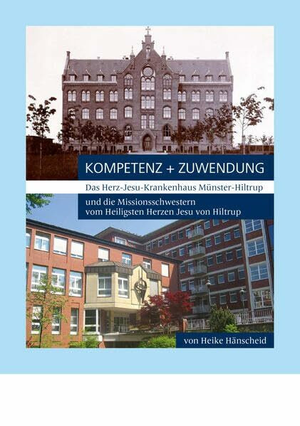 Kompetenz und Zuwendung: Das Herz-Jesu Krankenhaus Münster-Hiltrup und die Missionsschwestern vom Heiligsten Herzen Jesu von Hiltrup