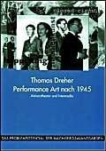 Performance Art nach 1945: Aktionstheater und Intermedia (Das Problempotential der Nachkriegsavantgarden. Grenzgänge in Literatur, Kunst und Medien) Performance Art nach 1945: Aktionstheater und Intermedia (Das Problempotential der Nachkriegsavantgarden. Grenzgänge in Literatur, Kunst und Medien)