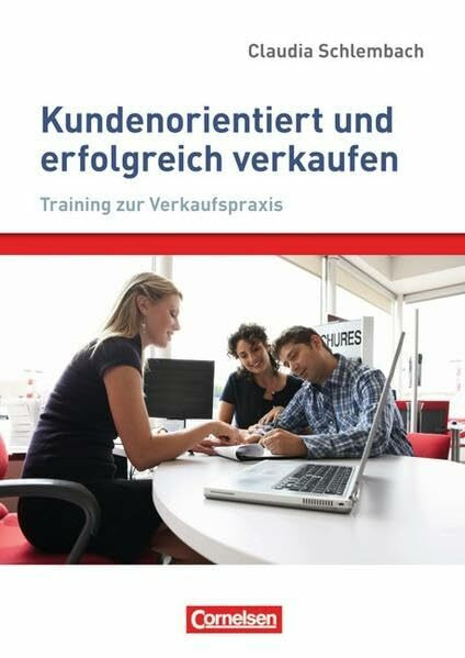 Verkaufskompetenz: Kundenorientiert und erfolgreich verkaufen: Training zur Verkaufspraxis