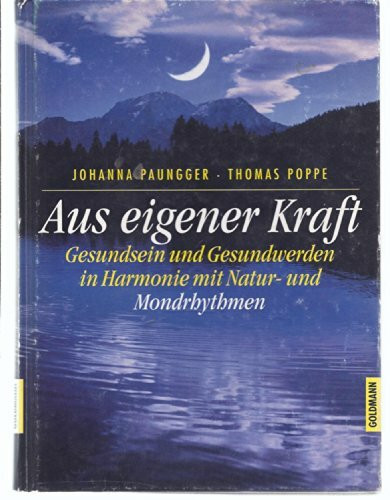 Aus eigener Kraft: Gesundsein und Gesundwerden in Harmonie mit Natur- und Mondrhythmen