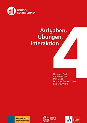 DLL 04: Aufgaben, Übungen, Interaktion: Fort- und Weiterbildung weltweit. Buch mit Videos (DLL - Deutsch Lehren Lernen: Die Fort- und Weiterbildungsreihe des Goethe-Instituts)