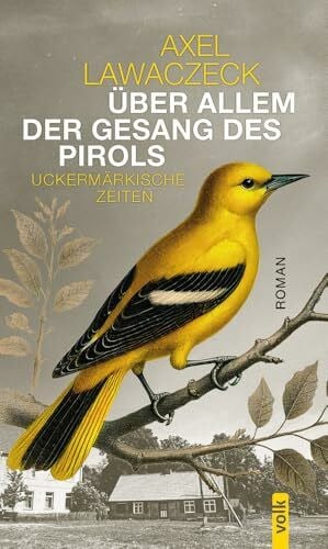 Über allem der Gesang des Pirols: Uckermärkische Zeiten