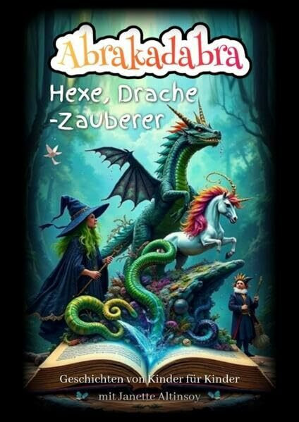 Abrakadabra Hexe, Drache - Zauberer: Geschichten von Kinder für Kinder
