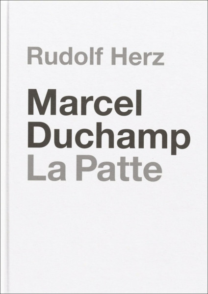 Rudolf Herz: Marcel Duchamp. La Patte