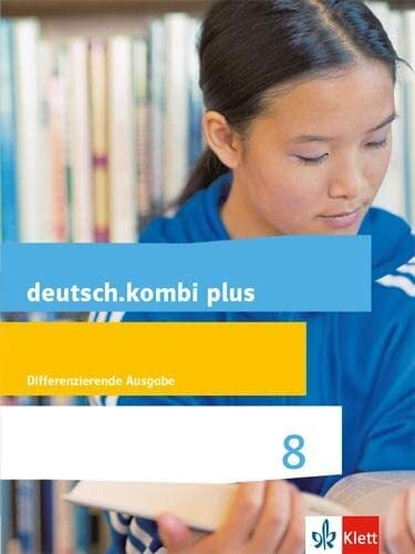 deutsch.kombi plus 8. Differenzierende Allgemeine Ausgabe: Schulbuch Klasse 8 (deutsch.kombi plus. Differenzierende Ausgabe ab 2015) deutsch.kombi plus 8. Differenzierende Allgemeine Ausgabe: Schulbuch Klasse 8 (deutsch.kombi plus. Differenzierende Ausgabe ab 2015)