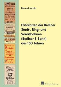 Fahrkarten der Berliner Stadt-, Ring- und Vorortbahnen (S-Bahn) aus 150 Jahren