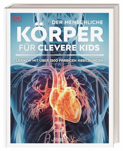 Wissen für clevere Kids. Der menschliche Körper für clevere Kids: Lexikon mit über 1500 farbigen Abbildungen. Für Kinder ab 8 Jahren