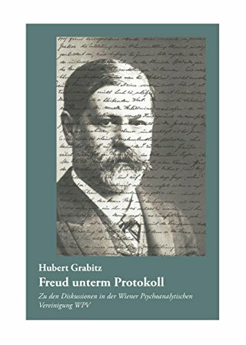 Freud unterm Protokoll: Zu den Diskussionen in der Wiener Psychoanalytischen Vereinigung WPV
