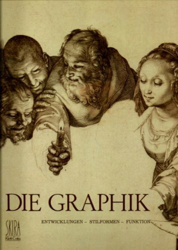 Die Graphik. Entwicklungen, Stilformen, Funktion