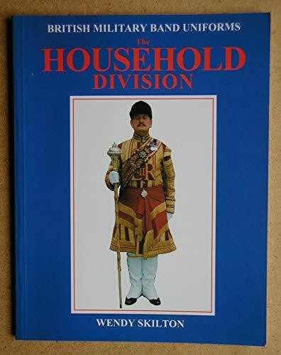 The Household Division (British Military Band Uniforms Series)