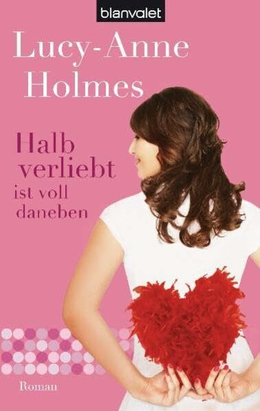 Halb verliebt ist voll daneben: Roman